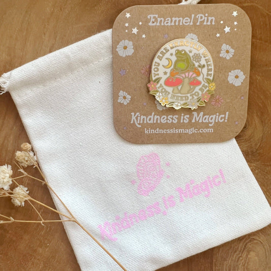 Kindness is Magic - You are Exactly Where You Need to Be Enamel Pin