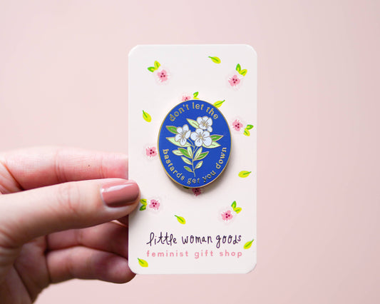 Little Woman Goods - Don't Let the Bastards Get You Down Enamel Pin