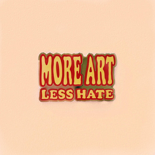 Unexpected Flair - More Art Less Hate Enamel Pin