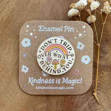 Kindness is Magic - Don't Trip Over What's Behind You Enamel Pin