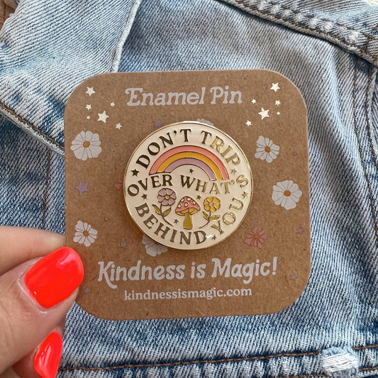 Kindness is Magic - Don't Trip Over What's Behind You Enamel Pin